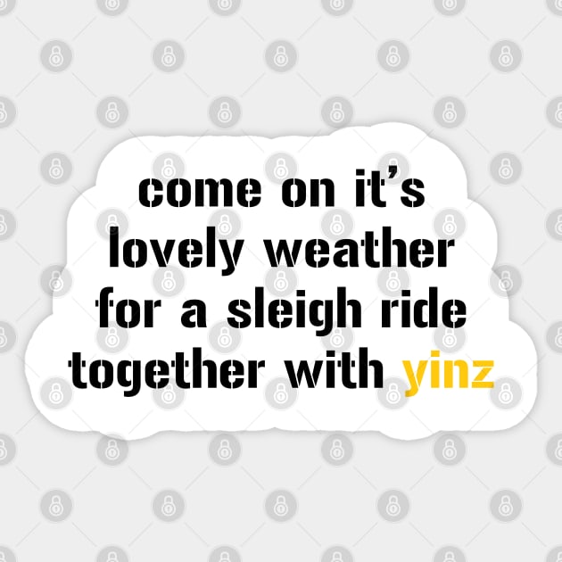 sleigh ride together with yinz Sticker by paintbydumbers